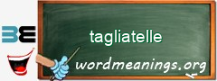 WordMeaning blackboard for tagliatelle